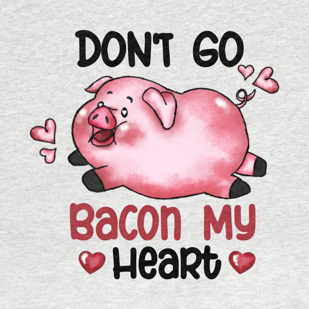 Don't Go Bacon My Heart Valentines Day by Nessanya